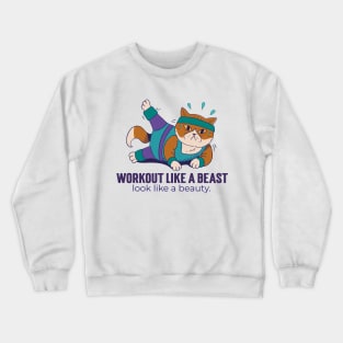 Workout like a beast, look like a beauty Crewneck Sweatshirt